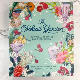 The Cocktail Garden: Botanical Cocktails for Every Season